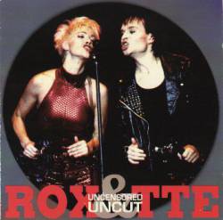 Roxette : Uncensored & Uncut